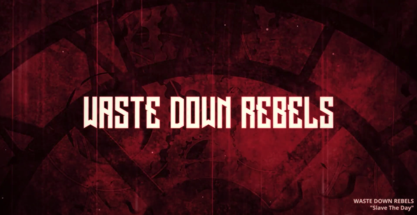 Waste Down Rebels – Slave The Day (Official Video)